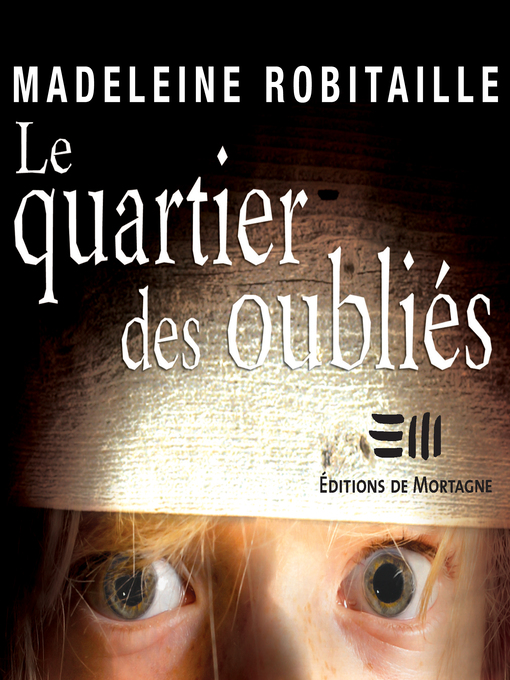 Title details for Le quartier des oubliés by Madeleine Robitaille - Available